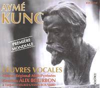KUNC Aymé - ŒUVRES VOCALES, FANTAISIE...