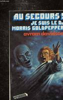 AU SECOURS ! JE SUIS LE DR MORRIS GOLOPEPPER, [et autres nouvelles]