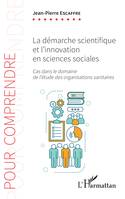 La démarche scientifique et l'innovation en sciences sociales, Cas dans le domaine de l'étude des organisations sanitaires