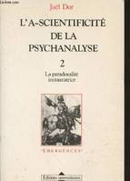L'A-scientificité de la psychanalyse ., 2, La Paradoxalité instauratrice