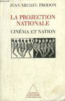 La Projection nationale, Cinéma et nation