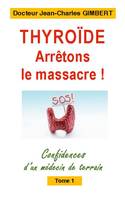 Thyroïde Arrêtons le massacre !, Confidences d'un médecin de terrain