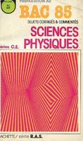 Recueil annuel de sujets d'examen 1984, [9], Sciences physiques, Sciences physiques Terminales. Sujets corrigés 1985, préparation au bac 85, séries C et E