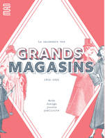 La Naissance des grands magasins, Mode, design, jouet, pulicité. 1852-1925