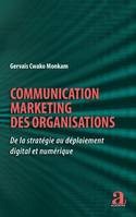 Communication marketing des organisations, De la stratégie au déploiement digital et numérique