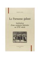 Le Parnasse galant - institution d'une catégorie littéraire au XVIIe siècle, institution d'une catégorie littéraire au XVIIe siècle