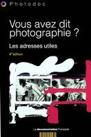 Vous avez dit photographie ? : Les adresses utiles, les adresses utiles