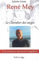 RENE MEY OU LE CHEVALIER DES ANGES, le chevalier des anges