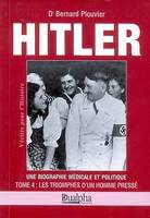 Tome 4, Les triomphes d'un homme pressé, Hitler tome 4 : Les triomphes d'un homme pressé, Une biographie médicale et politique