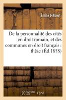 De la personnalité des cités en droit romain, et des communes en droit français :, thèse pour le doctorat