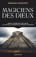 Magiciens des dieux, La sagesse oubliée de la civilisation terrestre perdue