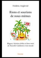 Rions et sourions de nous-mêmes, Blagues, histoires drôles et bons mots de Nouvelle-Calédonie et du monde