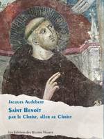 Saint Benoît, Par le christ, aller au christ