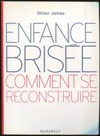 Enfance brisée, comment se reconstruire, comment se reconstruire