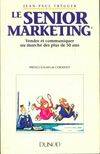 Le senior marketing, vendre et communiquer au marché des plus de 50 ans