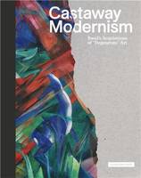 Castaway Modernism Basel s Acquisitions of Degenerate Art /anglais