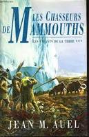 Les enfants de la terre - France Loisirs, 3, Les enfants de la terre tome 3 les chasseurs de mammouths