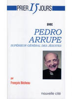 Prier 15 jours avec Pedro Arrupe, Supérieur général des jésuites