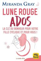 Lune Rouge Ados, La clé du bonheur pour votre fille cyclique et pour vous