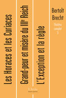 Théâtre complet T3 Brecht, Volume 3, L'exception et la règle, La mère, Têtes rondes et têtes pointues, Les Horaces et les Curiaces, Grand-peur et misère du IIIe Reich