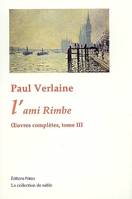 Oeuvres complètes / Paul Verlaine, 3, Oeuvres complètes. T. 3 (1872-1873) L'Ami Rimbe., Volume 3, 1872-1873 : l'ami Rimbe