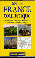 France touristique : cathédrales abbayes châteaux musées villes et villages, cathédrales, abbayes, châteaux, musées, villes et villages