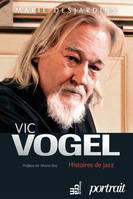 Vic Vogel - Histoires de jazz - Portrait, histoires de jazz