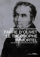 Fabre d'Olivet, le théosophe immortel - aux sources ésotériques de son oeuvre