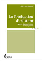 La Production d'existant, Aperçu d'épistémologie contemporaine