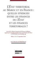 L'ETAT TERRITORIAL AU MAROC ET EN FRANCE : QUELLES SYNERGIES ENTRE LES FINANCES - ACTES DU 8E COLLOQ, ACTES DU 8E COLLOQUE INTERNATIONAL DE FINANCES PUBLIQUES, ORGANISÉ PAR LE MINIST