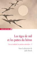 Les tiges de mil et les pattes du héron - tome 1 Lire et traduire les poésies orientales, lire et traduire les poésies orientales