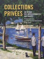 Collections privées. Un voyage des impressionnistes aux fauves.