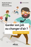 Garder son job ou changer d'air ?, Faites le bon choix !