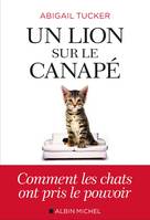 Un lion sur le canapé, Comment les chats ont pris le pouvoir