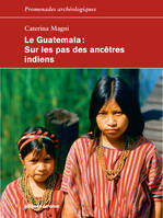Le Guatemala, Sur les pas des ancêtres indiens