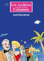 Les archives exhumées, 6, Superdubois