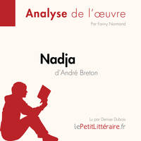 Nadja d'André Breton (Analyse de l'œuvre), Analyse complète et résumé détaillé de l'oeuvre
