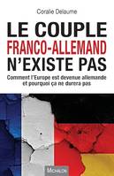 Le couple franco-allemand n'existe pas, Comment l'Europe est devenue allemande et pourquoi ça ne durera pas