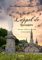 L'appel de Bernadette, Entre joies, souffrances, passions, miracles et bonheurs…