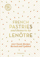 French Pastries and Desserts by Lenôtre, 200 Classic Recipes Revised and Updated