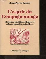 Esprit du compagnonnage, histoire, tradition, éthique et valeurs morales, actualité