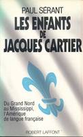 Les enfants de Jacques Cartier. Du Grand Nord au Mississii, l'Amérique de langue française, du Grand Nord au Mississippi, les Américains de langue française