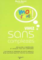 Vivez sans complexes: Découvrir, comprendre et vaincre tous ses complexes, s'accepter et dépasser ses petits défauts, être authentique en toutes occasions Borrel, Marie, découvrir, comprendre et vaincre tous ses complexes, s'accepter et dépasser ses pe...