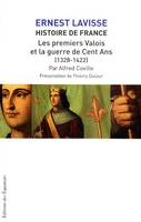 7, HISTOIRE DE FRANCE LAVISSE T07 LES PREMIERS VALOIS - ET LA GUERRE DE CENT ANS (1328-1422), 1328-1422