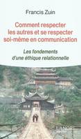 Comment respecter les autres et se respecter soi-même en communication, Les fondements d'une éthique relationnelle