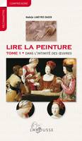 Tome 1, Dans l'intimité des oeuvres, Lire la peinture - Tome 1 : Dans l'intimité des oeuvres