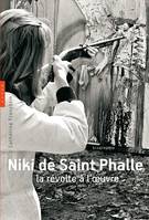 Niki de Saint Phalle. La révolte à l'oeuvre, la révolte à l'oeuvre