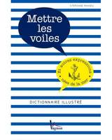 Mettre les voiles, Et autres expressions nées de la mer : dictionnaire illustré