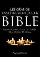 Les grands enseignements de la Bible - Une source inestimable de sagesse, de réconfort et de paix