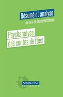 Psychanalyse des contes de fées (Résumé et analyse du livre de Bruno Bettelheim)